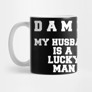 DAMN! MY HUSBAND LUCKY MAN Mug